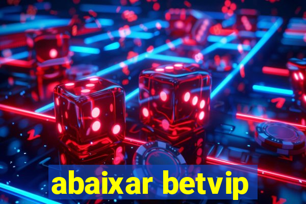 abaixar betvip